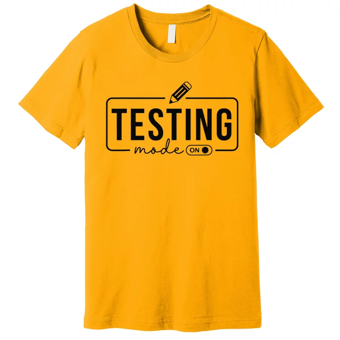 Test Day TeacherTesting Mode On Gifts Premium T-Shirt