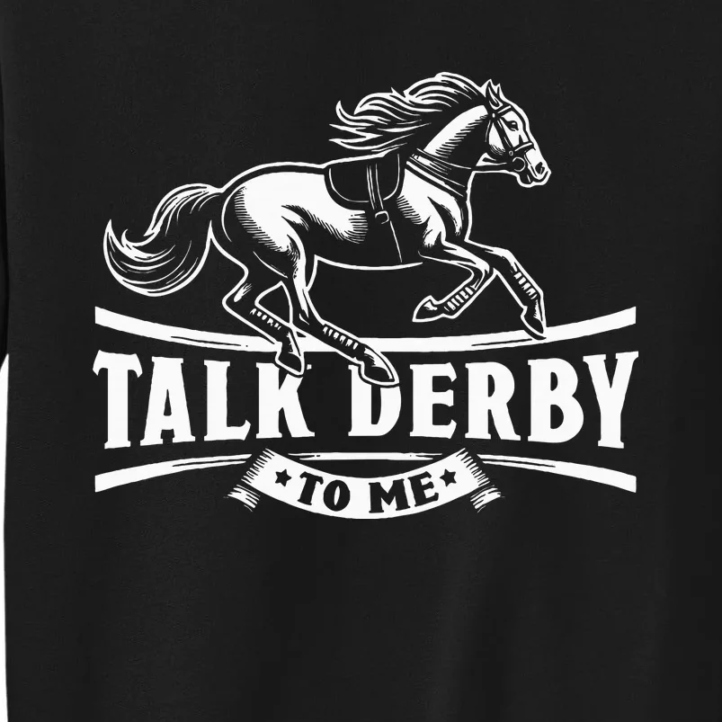 Talk Derby To Me Horse Racing Talk Derby To Me Sweatshirt