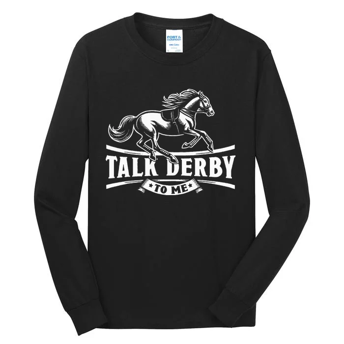 Talk Derby To Me Horse Racing Talk Derby To Me Tall Long Sleeve T-Shirt