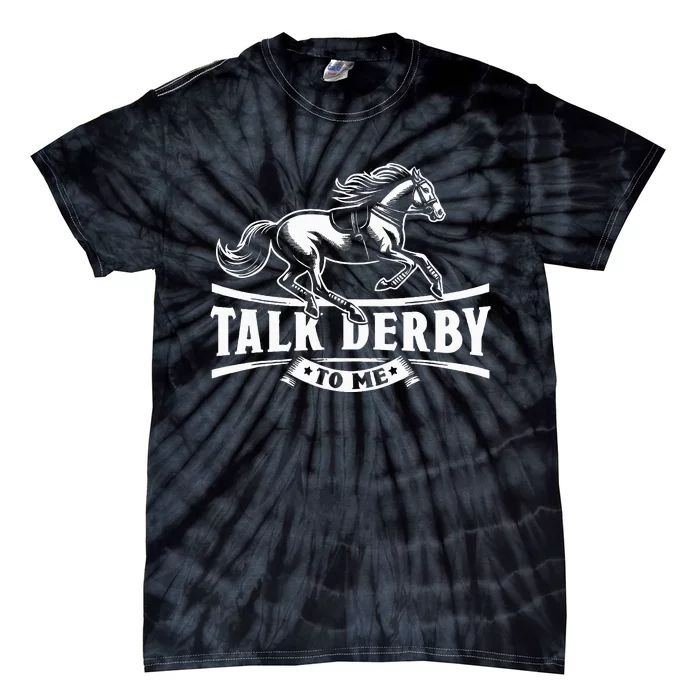 Talk Derby To Me Horse Racing Talk Derby To Me Tie-Dye T-Shirt