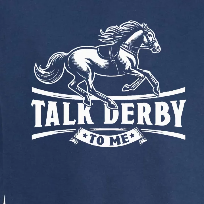 Talk Derby To Me Horse Racing Talk Derby To Me Garment-Dyed Sweatshirt