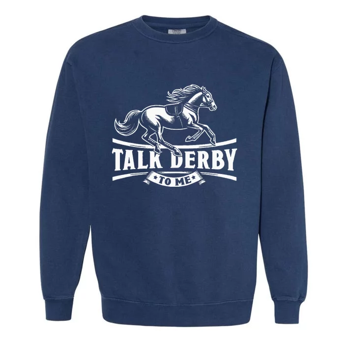 Talk Derby To Me Horse Racing Talk Derby To Me Garment-Dyed Sweatshirt