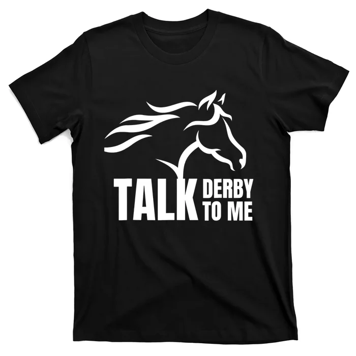 Talk Derby To Me Funny Horse Racing Gift. T-Shirt