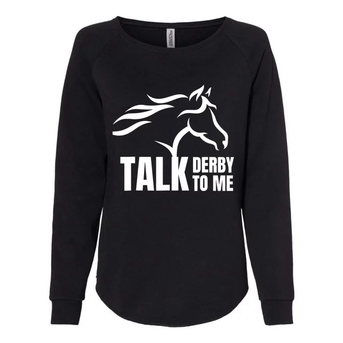 Talk Derby To Me Funny Horse Racing Gift. Womens California Wash Sweatshirt