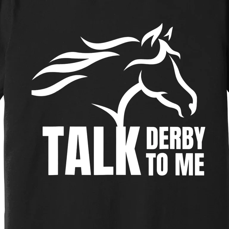 Talk Derby To Me Funny Horse Racing Gift. Premium T-Shirt