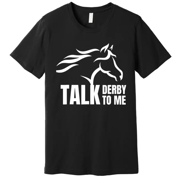 Talk Derby To Me Funny Horse Racing Gift. Premium T-Shirt