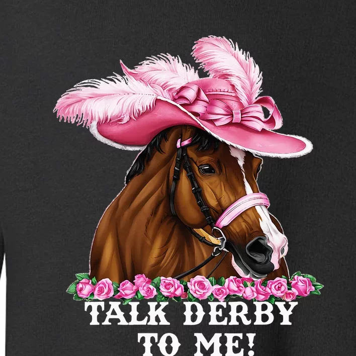 Talk Derby To Me Funny Horse Racing Lover On Derby Day Toddler Sweatshirt