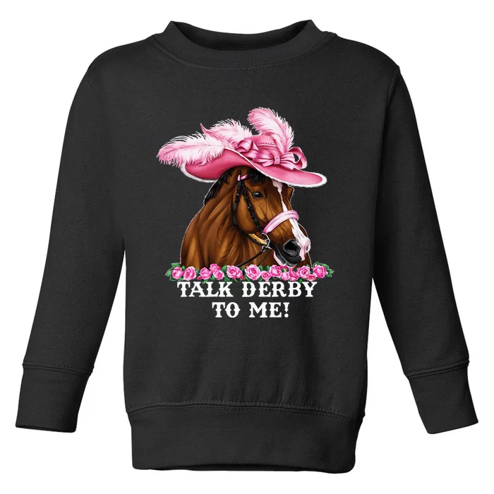 Talk Derby To Me Funny Horse Racing Lover On Derby Day Toddler Sweatshirt