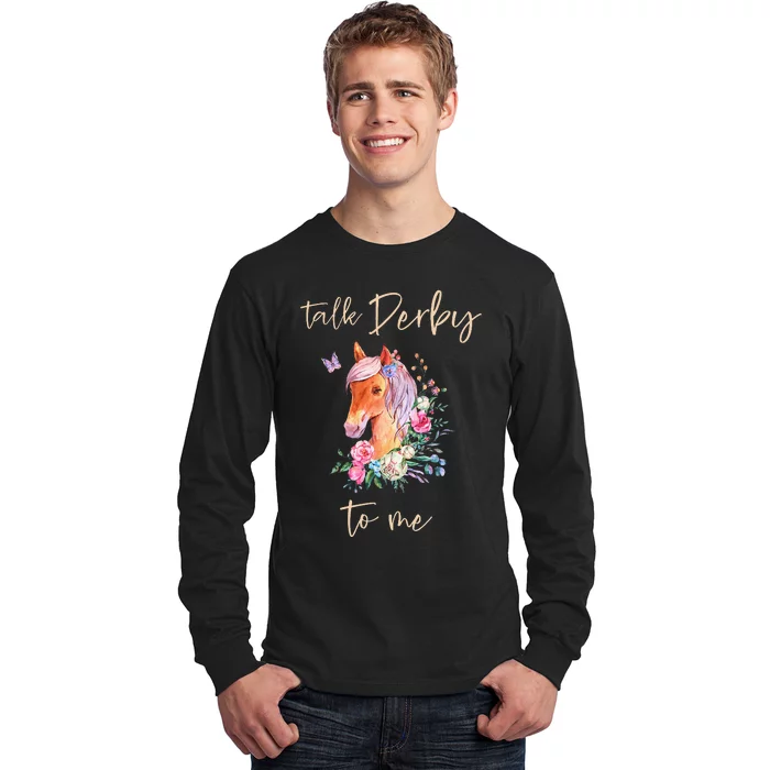 Talk Derby To Me Horse Racing Fan Long Sleeve Shirt