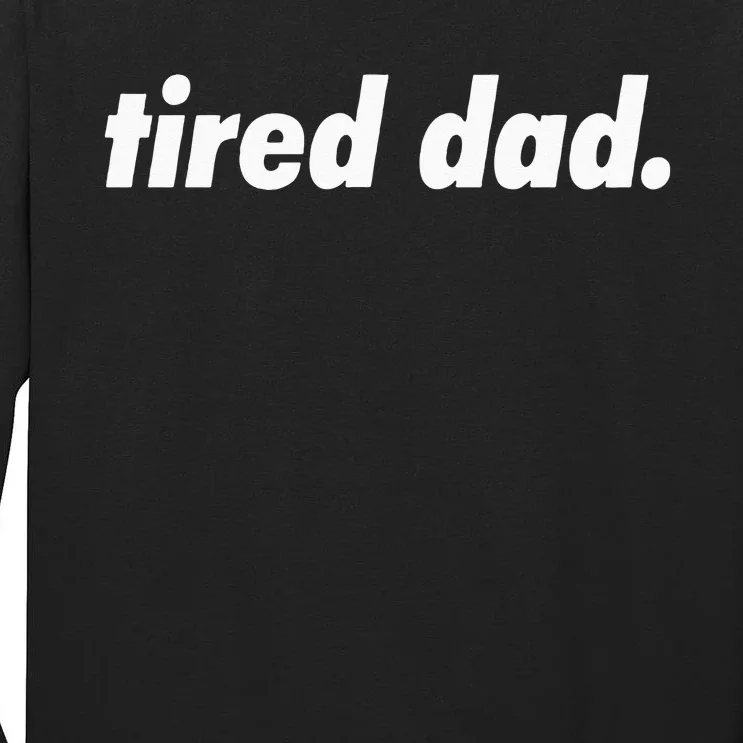 Tired Dad. Tall Long Sleeve T-Shirt