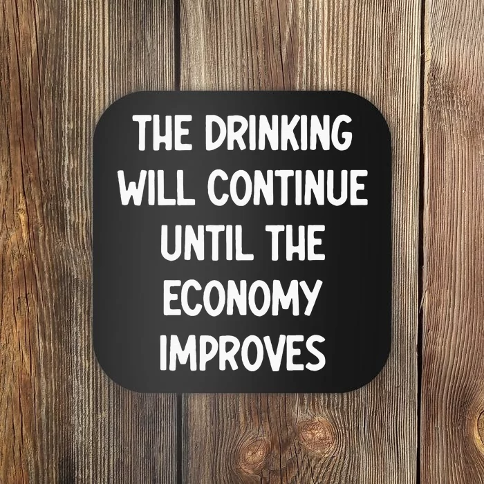 The Drinking Will Continue Until The Economy Improves Coaster