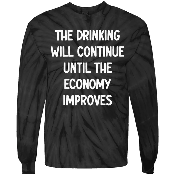 The Drinking Will Continue Until The Economy Improves Tie-Dye Long Sleeve Shirt