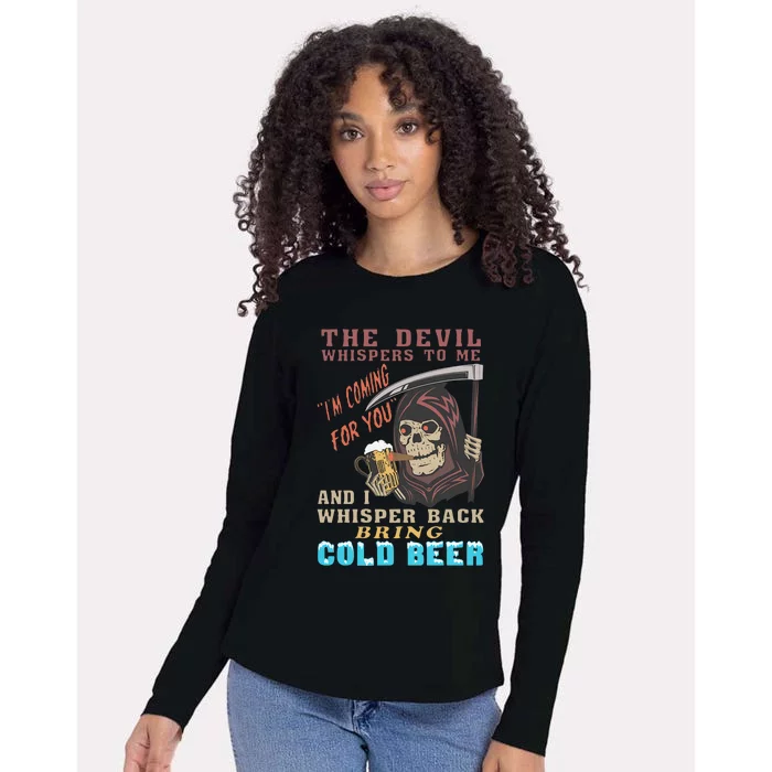 The Devil Whispers To Me I'm Coming For You And I Whisper Back Bring Cold Beer Womens Cotton Relaxed Long Sleeve T-Shirt