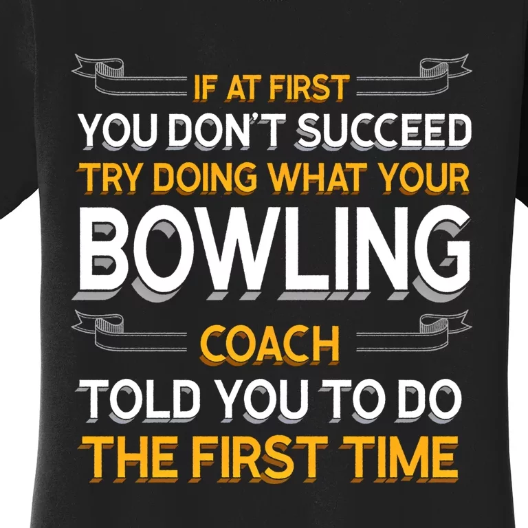 Try Doing What Your Bowling Coach Told You Motivational Gift Women's T-Shirt