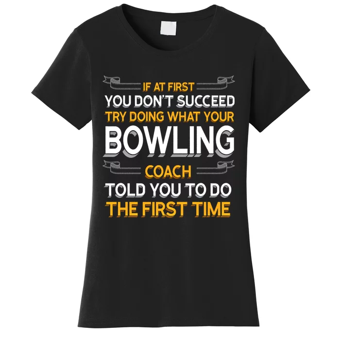 Try Doing What Your Bowling Coach Told You Motivational Gift Women's T-Shirt