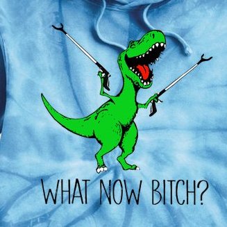TRex Dinosaur What Now Bitch Funny Tyrannosaurus Rex TShirt Tie Dye Hoodie