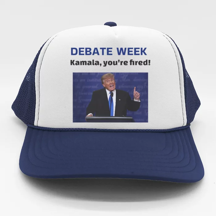 Trump Debate Week Trump Kamala YouRe Fired! Trucker Hat