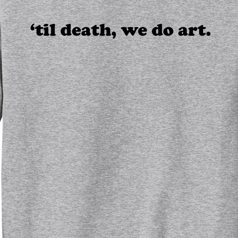 Til Death We Do Art Tall Sweatshirt