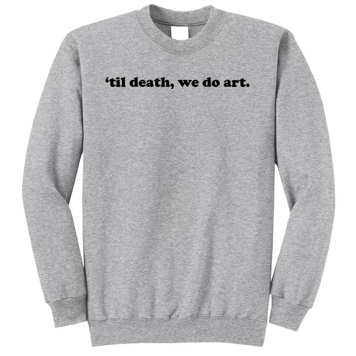 Til Death We Do Art Tall Sweatshirt