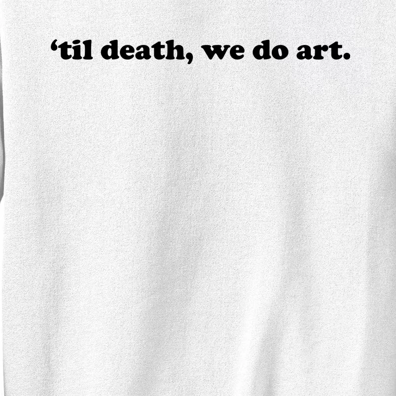 Til Death We Do Art Sweatshirt