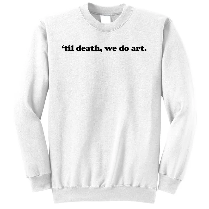 Til Death We Do Art Sweatshirt