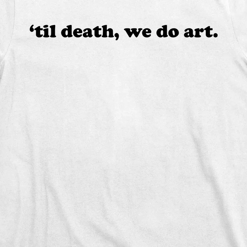 Til Death We Do Art T-Shirt