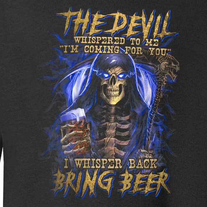 The Devil Whispered To Me IM Coming To For You Beer Lovers Toddler Sweatshirt