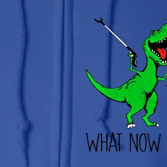 Tgiftrex Dinosaur What Now Bitch Funny Tyrannosaurus Rex Gift Full Zip Hoodie