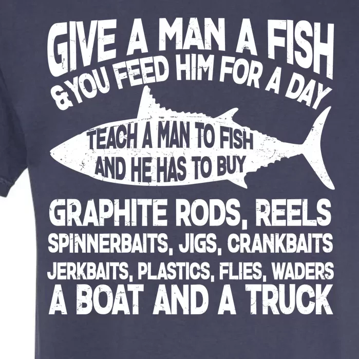 Teach A Man A Fish And He Has To Buy A Boat Garment-Dyed Heavyweight T-Shirt