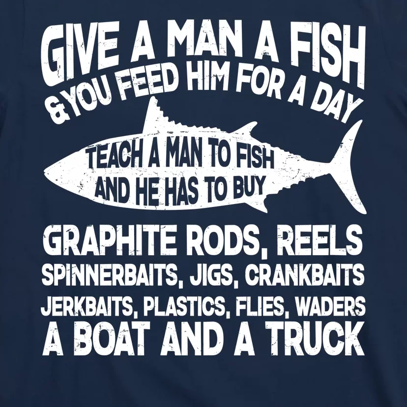 Teach A Man A Fish And He Has To Buy A Boat T-Shirt