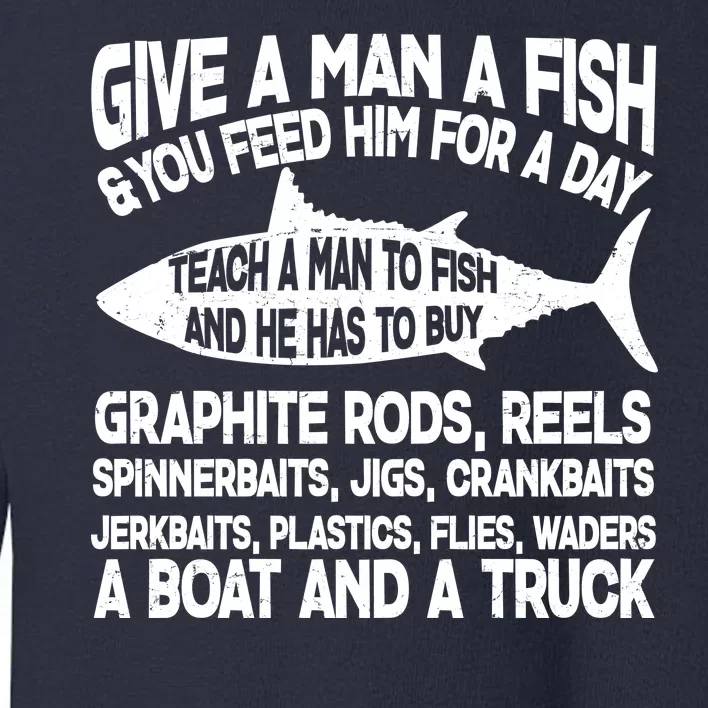 Teach A Man A Fish And He Has To Buy A Boat Toddler Sweatshirt