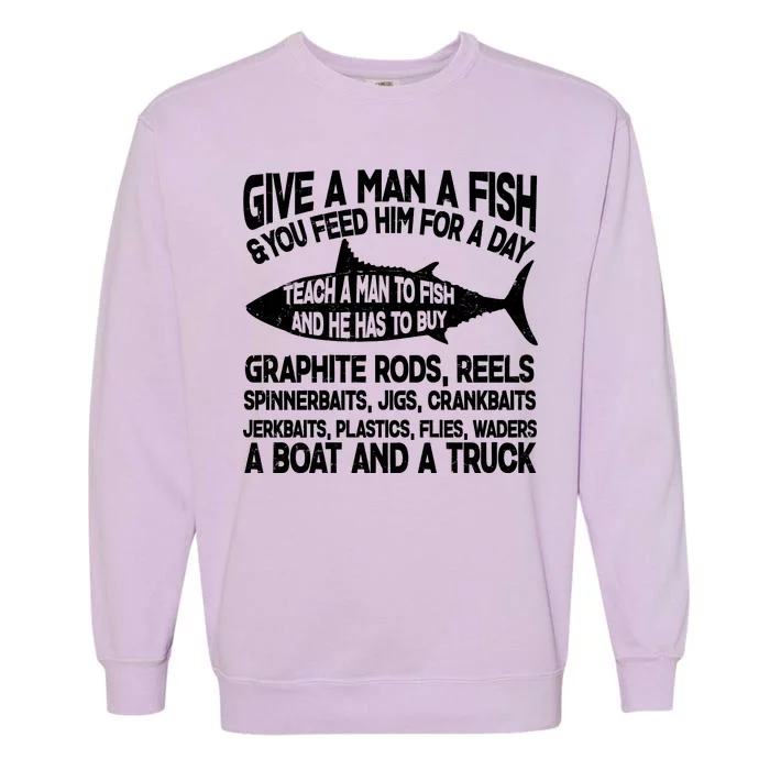 Teach A Man A Fish And He Has To Buy A Boat Garment-Dyed Sweatshirt