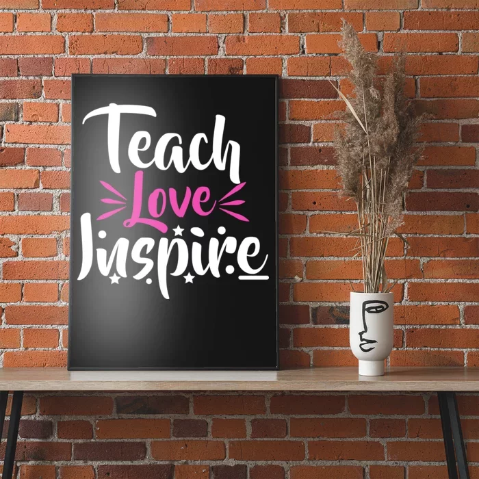 Teach Love Inspire Poster