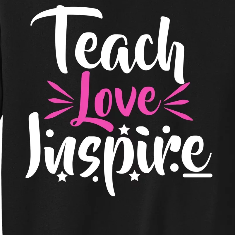 Teach Love Inspire Tall Sweatshirt