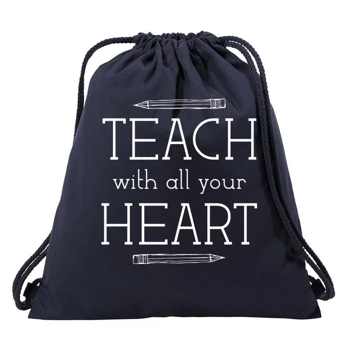 Teach With All Your Heart Drawstring Bag