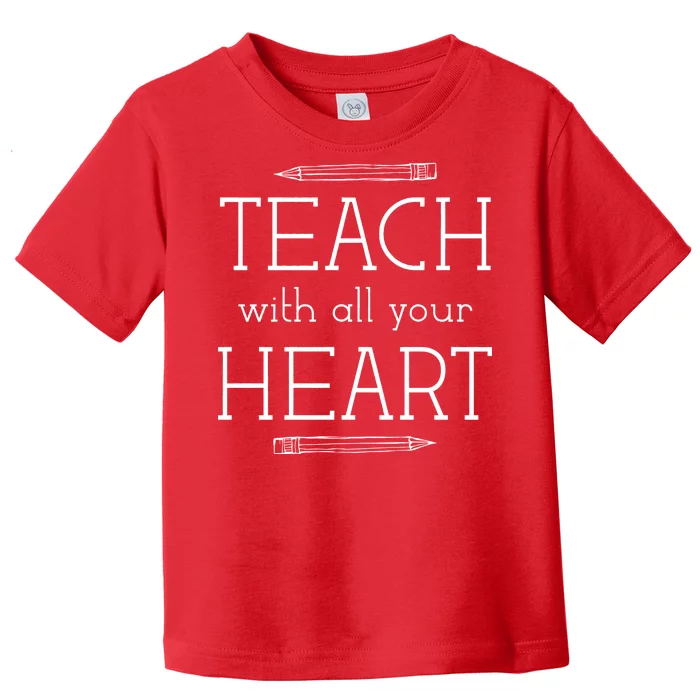 Teach With All Your Heart Toddler T-Shirt