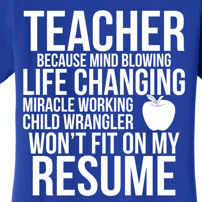 Teacher Because Life Changing Miracle Working Child Wrangler Resume Women's T-Shirt