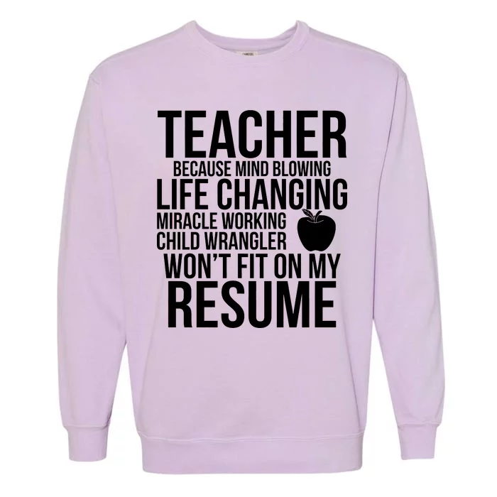 Teacher Because Life Changing Miracle Working Child Wrangler Resume Garment-Dyed Sweatshirt