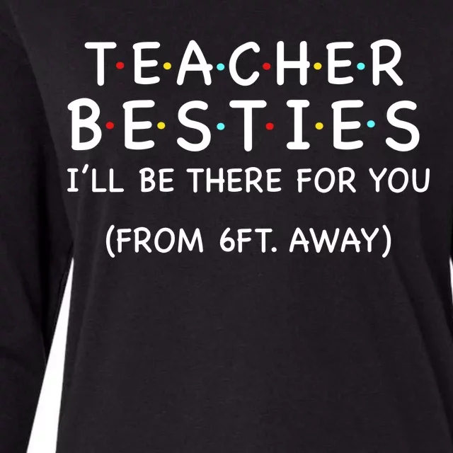 Teacher Besties I'll Be There For You 6ft Away Womens Cotton Relaxed Long Sleeve T-Shirt