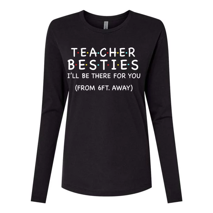 Teacher Besties I'll Be There For You 6ft Away Womens Cotton Relaxed Long Sleeve T-Shirt