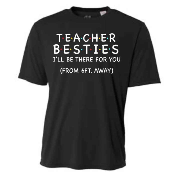 Teacher Besties I'll Be There For You 6ft Away Cooling Performance Crew T-Shirt