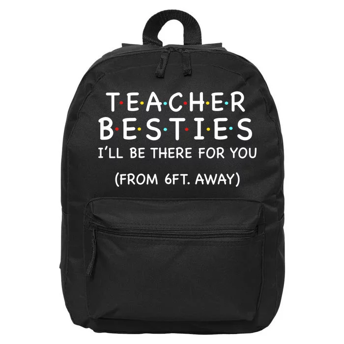 Teacher Besties I'll Be There For You 6ft Away 16 in Basic Backpack