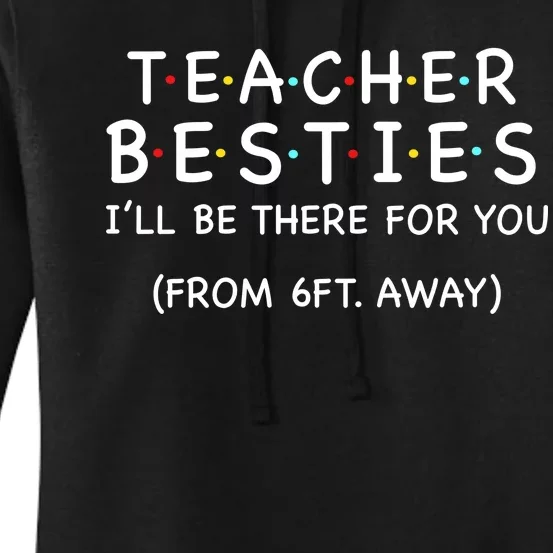 Teacher Besties I'll Be There For You 6ft Away Women's Pullover Hoodie