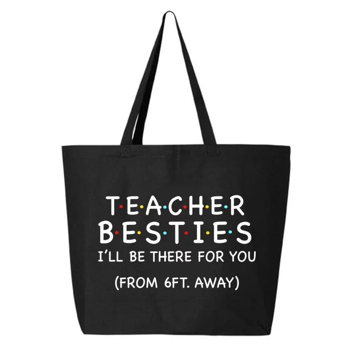 Teacher Besties I'll Be There For You 6ft Away 25L Jumbo Tote