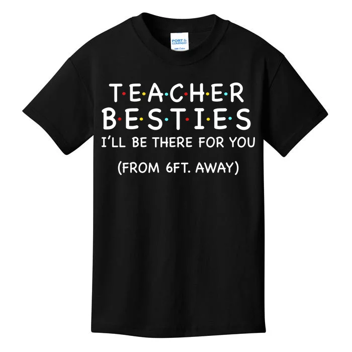 Teacher Besties I'll Be There For You 6ft Away Kids T-Shirt