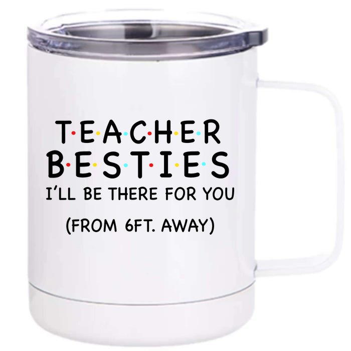 Teacher Besties I'll Be There For You 6ft Away Front & Back 12oz Stainless Steel Tumbler Cup