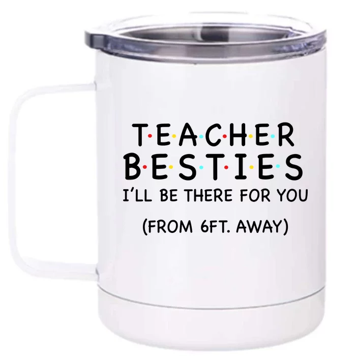 Teacher Besties I'll Be There For You 6ft Away Front & Back 12oz Stainless Steel Tumbler Cup