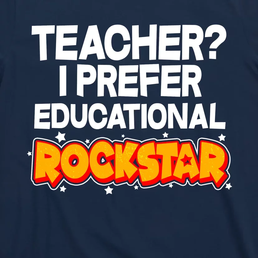 Teacher? I Prefer Educational Rockstar T-Shirt