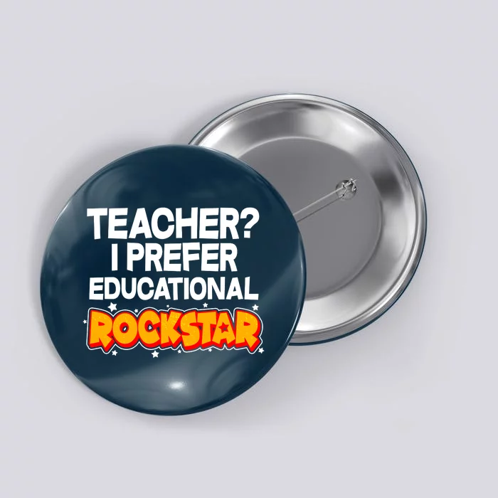 Teacher? I Prefer Educational Rockstar Button