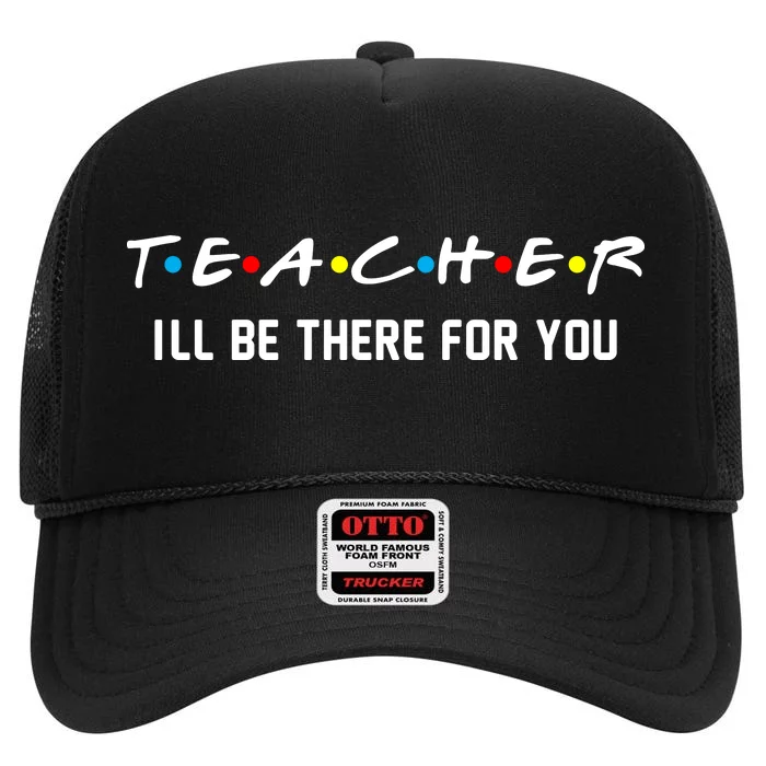 TEACHER I'll Be There For You High Crown Mesh Trucker Hat